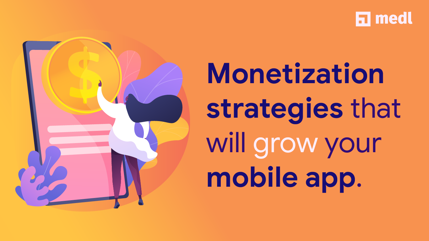 Monetization Strategies That Will Grow Your Mobile App